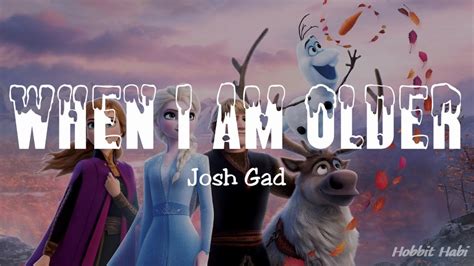 Frozen 2 Josh Gad When I Am Older Lyrics From Frozen Ii Youtube