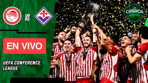 Olympiacos Vs Fiorentina En Vivo Final Conference League Youtube