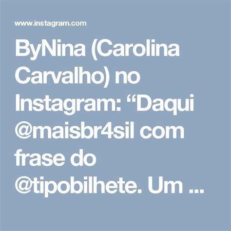 Bynina Carolina Carvalho No Instagram Daqui Maisbr Sil Frase