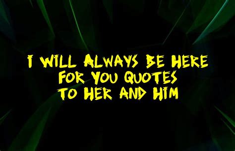 75 I Will Always Be Here For You Quotes To Her And Him Explorepic