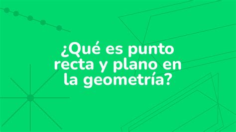 Punto recta y plano en la geometría Definición y ejemplos