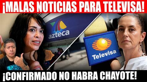 Se Les Acabo El Negocio Malas Noticias Para Los Chayoteros De Televisa