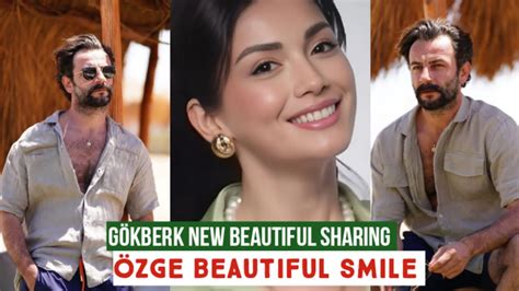 Gökberk demirci New Beautiful Sharing Özge yagiz Beautiful Smile YouTube