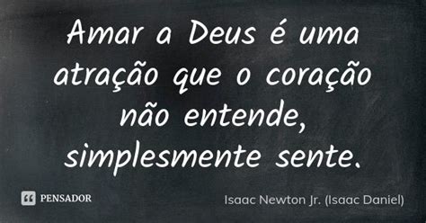 Amar A Deus é Uma Atração Que O Isaac Newton Jr Isaac Pensador