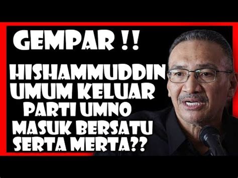 Gempar Hishammuddin Umum Keluar Parti Umno Dan Masuk Bersatu Serta