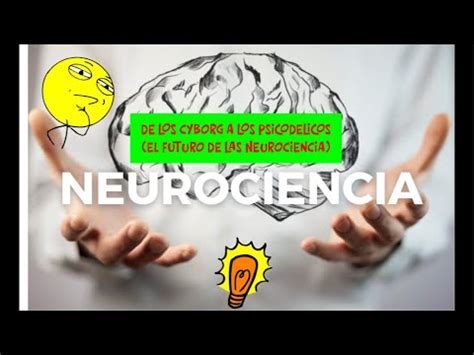 Neurociencia El Futuro De Los Cyborg A Los Psicod Licos Youtube