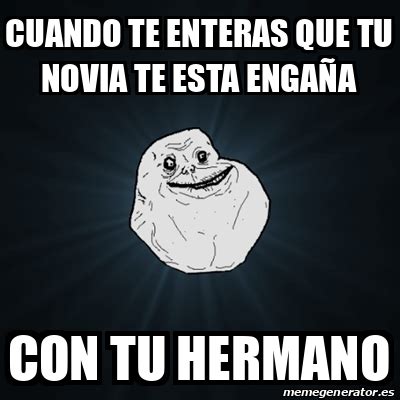 Meme Forever Alone cuando te enteras que tu novia te esta engaña con