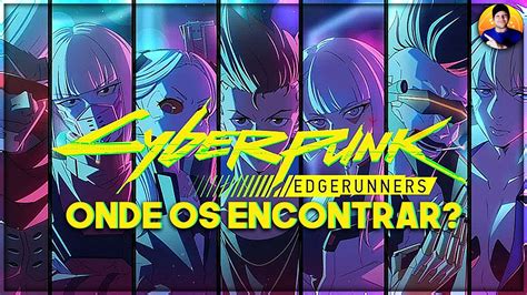 Cyberpunk 2077 Onde Encontrar Os Edgerunners David Martinez Rebecca