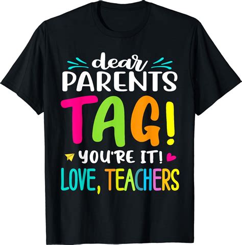 Dear Parents Tag Youre It Love Teachers Last Day Of School T Shirt