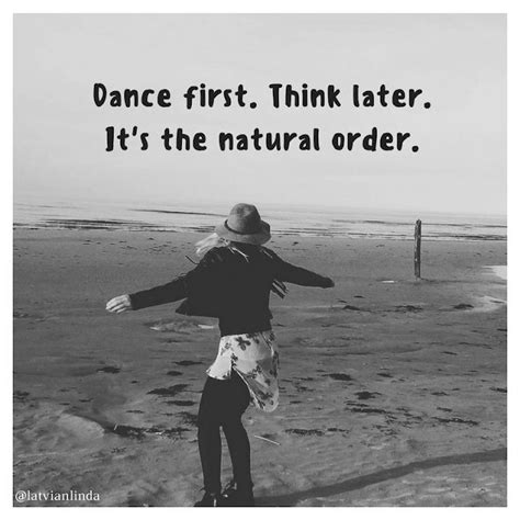 Dance First Think Later More Than Sayings Picture Quotes Sayings