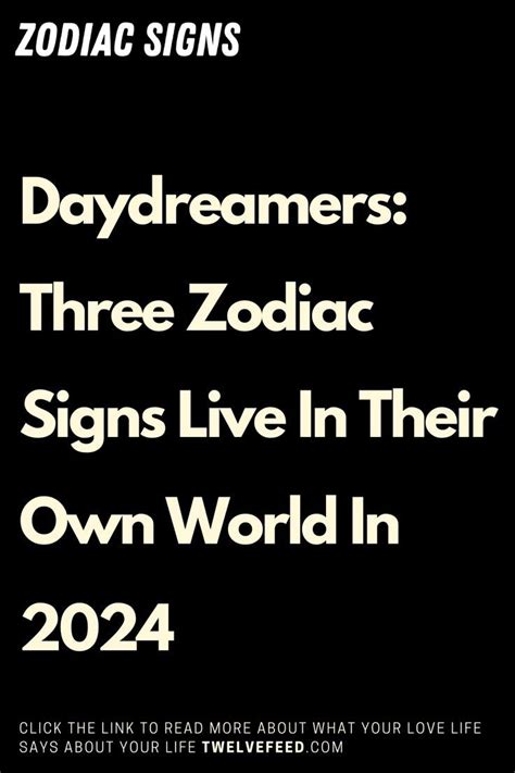 Daydreamers Three Zodiac Signs Live In Their Own World In 2024 In 2024