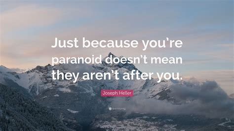 Joseph Heller Quote Just Because Youre Paranoid Doesnt Mean They