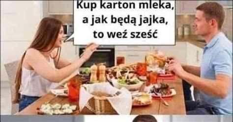 Kup karton mleka a jak będą jajka to weź sześć facet kupił mleko bo