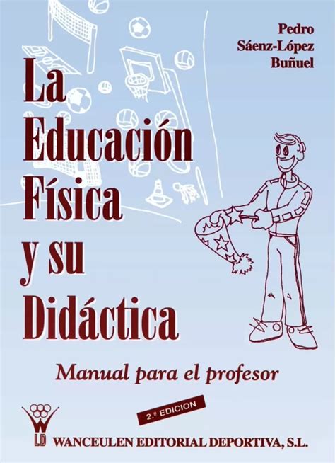 EDUCACIÓN FÍSICA Y SU DIDÁCTICA MANUAL PARA EL PROFESOR SÁENZ LÓPEZ