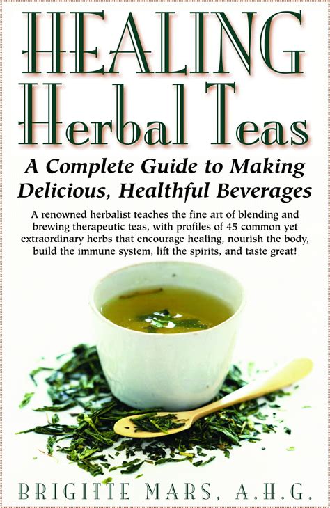 Healing Herbal Teas A Complete Guide To Making Delicious Healthful