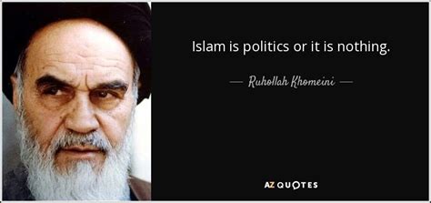 Ruhollah Khomeini Quote Islam Is Politics Or It Is Nothing