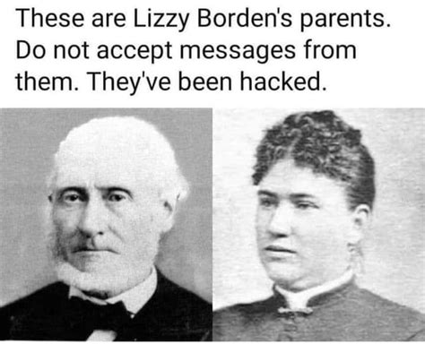 These are Lizzy Borden's parents. Do not accept messages from them ...