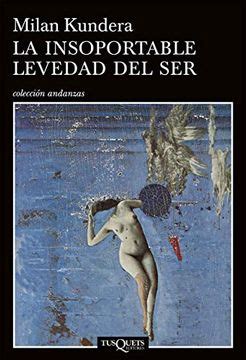 Libro La Insoportable Levedad Del Ser De Milan Kundera Buscalibre