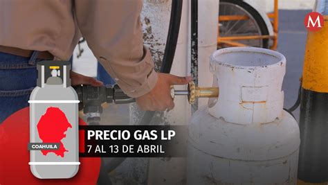 Precio Del Gas LP En Coahuila Del 7 Al 13 De Abril 2024 Grupo Milenio