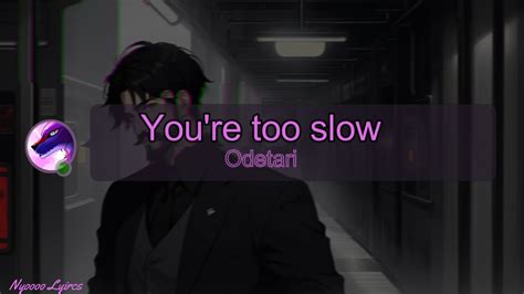 Odetari Youre Too Slow Lyrics Youtube