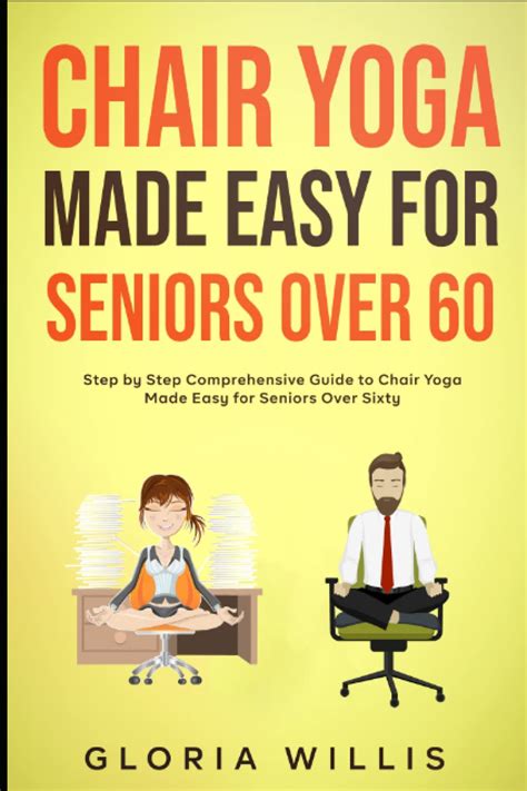 Chair Yoga Made Easy For Seniors Over 60 Step By Step Comprehensive