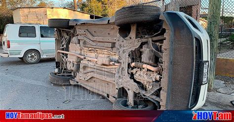 Hoy Tamaulipas Accidente En Tamaulipas Choque Y Volcadura En Nuevo