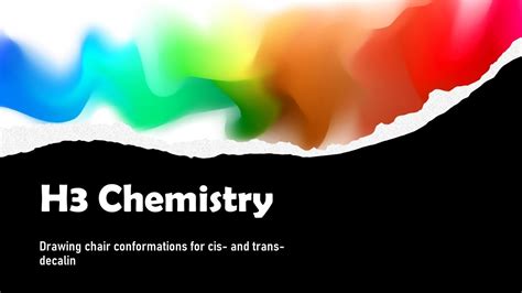 H3 Chemistry Drawing Chair Conformations For Cis And Trans Decalin