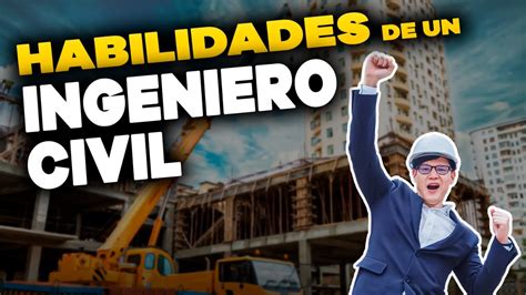 Habilidades Que Debe Tener Un Ingeniero Civil Exitoso Youtube