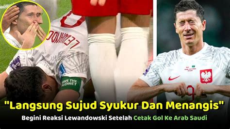 Langsung Sujud Syukur Dan Menangis Begini Reaksi Lewandowski