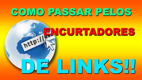 Tutorial Como Passar Pelos Encurtadores De Links Principalmente Os