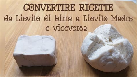 CONVERTIRE RICETTE Da Lievito Di Birra A Lievito Madre E Viceversa