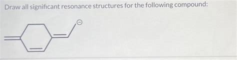 Solved Draw All Significant Resonance Structures For The Chegg