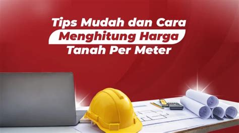 Tips Mudah Dan Cara Menghitung Harga Tanah Per Meter