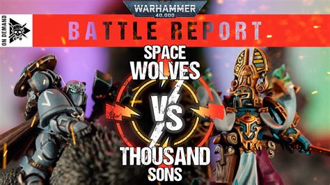 Space Wolves Vs Thousand Sons 2000pts Warhammer 40 000 Battle Report