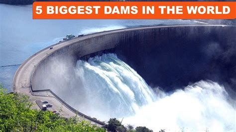 5 Biggest Dams In The World By Storage Capacity Youtube