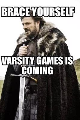 Meme Creator Funny Brace Yourself Varsity Games Is Coming Meme