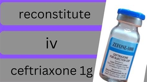 How To Reconstitute Iv Ceftriaxone 1g How To Dilute Iv Ceftriaxone 1g