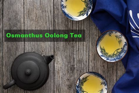 Osmanthus Oolong Tea - Taste And Its Health Benefits - Kitu Cafe