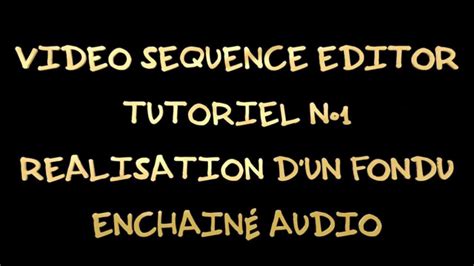 TUTORIEL VIDEO EDITOR FONDU ENCHAINÉ AUDIO YouTube