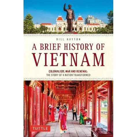 A Brief History Of Vietnam Colonialism War And Renewal The Story Of