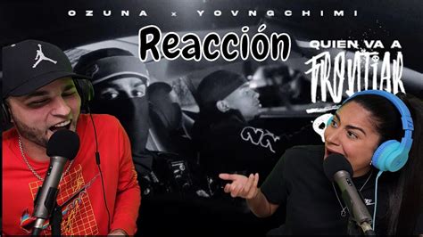 Ozuna Yovngchimi Quién Va A Frontiar ReacciÓn Youtube