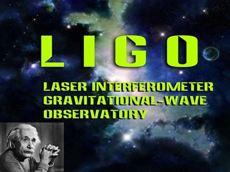 L I G O Laser Interferometer Gravitational Wave Observatory PPT