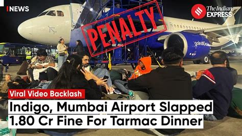 Tarmac Dinner Viral Video Indigo Slapped Rs 120 Crore Fine Rs 60 Lakh Penalty On Mumbai