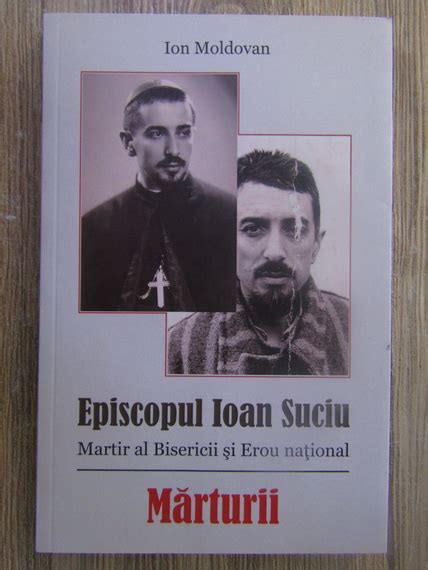 Ion Moldovan Episcopul Ioan Suciu Martir Al Bisericii Si Erou