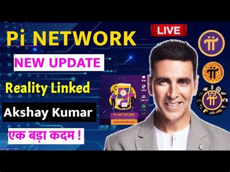 Pi Network New Update Akshay Kumar Linked Reality Pi Network Pi