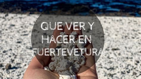 Que Ver Y Hacer En Fuerteventura Anyeloxelmundo