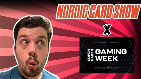 Jeg Tog Til Nordic Card Show Ved Copenhagen Gaming Week Youtube