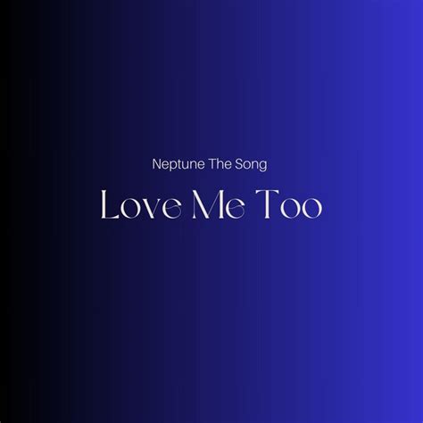 Love Me Too Single De Neptune The Song Spotify