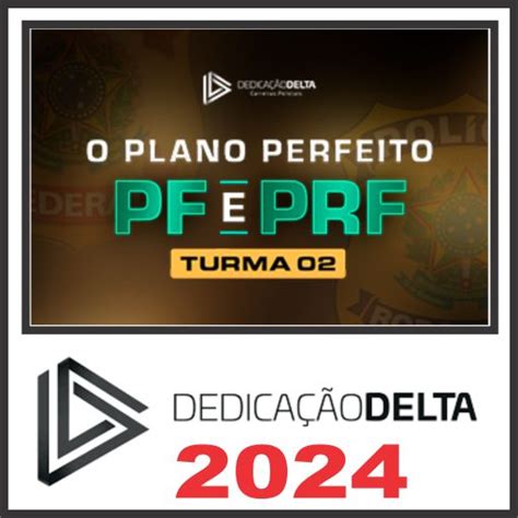 O Plano Perfeito PF e PRF Turma 02 Dedicação Delta 2024 Rateio de