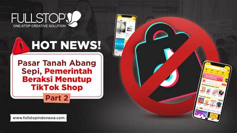 HOT NEWS Pasar Tanah Abang Sepi Pemerintah Beraksi Menutup TikTok